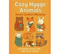 Cozy Hygge Animals - Sweet Comfort Moments: Coloring Book for Adults & Teens