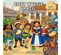 Cozy Hygge Brazil Carnival Coloring Book: Samba, Frevo & Maracatu - Brazilian Carnival Traditions for Relaxation & Fun (Festivals of the World - Cultural Traditions to Color & Celebrate)