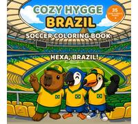 Cozy Hygge Brazil Soccer Coloring Book: Hexa, Brazil!: Bold Easy Cute Animal Soccer Fans & Brazil Landmarks (Festivals of the World - Cultural Traditions to Color & Celebrate)