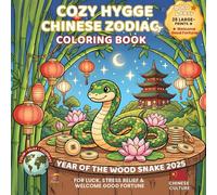Cozy Hygge Chinese Zodiac Coloring Book: Wood Serpent 2025 • For Luck, Stress Relief & Welcome Good Fortune (Festivals of the World - Cultural Traditions to Color & Celebrate)