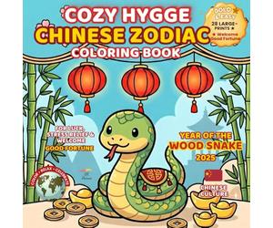 Cozy Hygge Chinese Zodiac Coloring Book: Wood Serpent 2025 • For Luck, Stress Relief & Welcome Good Fortune (Festivals of the World - Cultural Traditions to Color & Celebrate)