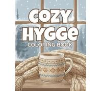 Cozy Hygge Coloring Book: 35 Warm & Relaxing Coloring Pages for Stress Relief, Mindfulness & Comfort: Relaxing Designs Inspired by Hygge & Mindful Living