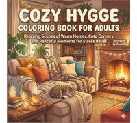 Cozy Hygge Coloring Book for Adults: Relaxing Scenes of Warm Homes, Cute Corners, and Peaceful Moments for Stress Relief