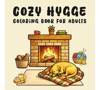 Cozy Hygge Coloring Book for Adults: This Book Relaxing Homes, Warm Moments, Comfy Corners, Stress Relief Coloring Pages for Men and Women