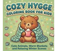 Cozy Hygge Coloring Book for Kids: Cute Animals, Warm Blankets and Relaxing Winter Scenes | Easy and Adorable Designs for Relaxation and Fun