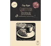 Cozy Hygge Gratitude Journal: Creating Awareness - One Day At A Time: Designed To Help You Slow Down And Notice Life’s Cozy Moments And Build An Effortless Gratitude Habit