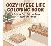 Cozy Hygge Life Coloring Book: A Relaxing Cozy Coloring Book for Teens and Adults