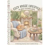 Cozy Hygge Lifestyle Coloring Book: A Cozy Coloring Book for Adults Featuring Relaxing Interiors and Charming Everyday Moments