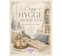 Cozy Hygge Moments: A Relaxing Coloring Book for Adults with Warm Interiors, Slow Rituals, Comfort Food, Nature Scenes, and Seasonal Hygge Charm