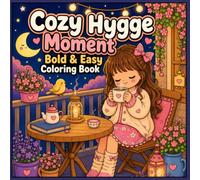Cozy Hygge Moments: Bold & Easy Coloring Book with Cute Cozy Scenes, Flowers, Warm Drinks, Relaxing Nights and Stress Relief Designs for Adults and Teens