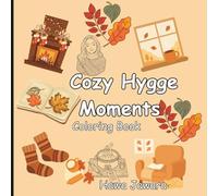 Cozy Hygge Moments Coloring Book: An Adult Coloring Book for Relaxation, Stress Relief, and Danish-Inspired Comfort