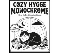 Cozy Hygge Monochrome Coloring Book For Adults: 40 Bold And Easy Relaxing Scenes with Cozy Corners, Rainy Days, Plants, Bakery Treats, and Cottagecore Comfort