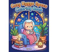 Cozy Hygge Space Coloring Book: Cute Cosmic Scenes for Relaxation, Stress Relief, and Mindful Coloring