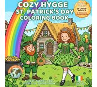 Cozy Hygge St. Patrick’s Day Coloring Book: Cute Irish Scenes, Leprechauns & Lucky Rainbows for Kids & Adults (Festivals of the World - Cultural Traditions to Color & Celebrate)