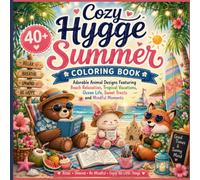 Cozy Hygge Summer Coloring Book: 40+ Adorable Animal Designs Featuring Beach Relaxation, Tropical Vacations, Ocean Life, Sweet Treats and Mindful Moments