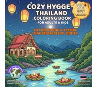 Cozy Hygge Thailand Coloring Book for Adults & Kids: Loy Krathong & Yi Peng - Thai Festivals of Lights (Festivals of the World - Cultural Traditions to Color & Celebrate)