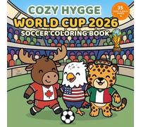 Cozy Hygge World Cup 2026 Soccer Coloring Book: Bold & Easy Cute Animals, Mascots & Soccer Gears for Kids, Teens & Adults | Relax, Focus & Anxiety Relief (Calm, Culture & Creative Escape)