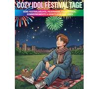 Cozy Idol Festival Tage: Süße Festivalnächte, Feuerwerk, Food Stände, Sommermomente & Gemütliche Idol Vibes (Cozy Idol Malbücher)