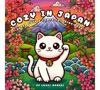 Cozy in Japan: A Super Cute and Comfy Kawaii Coloring Book for Adults and Teens with Bold and Easy Line Art of Cozy Japanese Moments for Relaxation