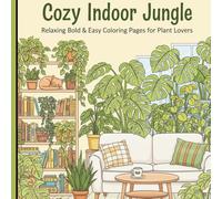 Cozy Indoor Jungle Coloring Book Bold & Easy Relaxing Pages for Plant Lovers & Plant Parents: A Maximalist Indoor Jungle Coloring Book Featuring Cozy ... Cats, and Calm Spaces for Stress Relief