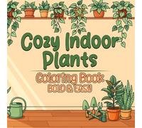 Cozy Indoor Plants Coloring Book Bold and Easy: Bold and Easy Houseplant Designs with Cozy Home Décor Tropical Plants and Relaxing Botanical Scenes ... Beginners Stress Relief and Mindful Coloring