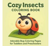 Cozy Insects Colouring Book: Adorable Bug Coloring Pages for Toddlers and Preschoolers (Little Hands Animal Coloring Book Series)