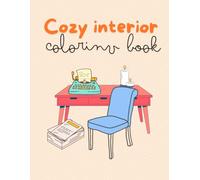 Cozy interior coloring book: A Beautiful Adult Coloring Book with Cozy Home Interiors, Fireplaces, Tea Corners, and Relaxing Rooms,stress relief