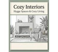 Cozy Interiors: A Monochrome Grayscale Coloring Book for Adults Featuring Hygge Spaces, Warm Rooms, and Calm Home Scenes (Cozy Escape Monochrome)
