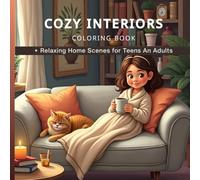 Cozy Interiors Coloring Book: Relaxing and Beautiful Home Scenes for Teens and Adults: 50+ Stress-Relieving Coloring Pages of Living Rooms, Bedrooms, ... Cozy Spaces for Mindfulness and Creativity
