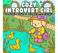 Cozy Introvert Girl Cute and Comfy Coloring Book: Simple Adorable Homebody Scenes Featuring Peaceful Solo Adventures Self Care Cozy Moments Stress ... Everyday Life for Teens Adults and Beginners