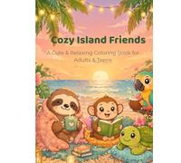 Cozy Island Friends: A Cute & Relaxing Coloring Book for Adults & Teens Featuring Adorable Tropical Animals and Cozy Island Scenes