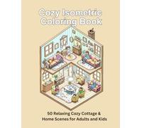 Cozy Isometric Coloring Book: 50 Relaxing Cozy Cottage & Home Scenes for Adults and Kids - Cute Reading Nooks, Warm Rooms, Tiny Houses & Soothing Interiors