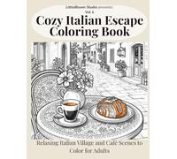 Cozy Italian Escape Coloring Book: Relaxing Italian Village and Café Scenes to Color for Adults (LittleBloom Cozy Coloring Collection)