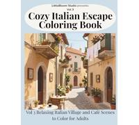 Cozy Italian Escape Coloring Book: Volume 3 - Relaxing Italian Village, Café and Coastal Scenes to Color for Adults (LittleBloom Cozy Coloring Collection)