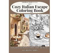 Cozy Italian Escape Coloring Book: Volume 4 - Relaxing Italian Village, Café and Coastal Scenes to Color for Adults (LittleBloom Cozy Coloring Collection)