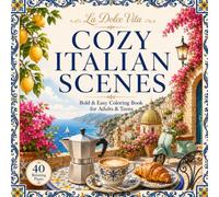 Cozy Italian Scenes: Bold and Easy Coloring Book for Adults and Teens with Italian Cafés, Coastal Views, Flowers, Lemons, Cozy Windows and Romantic Village Scenes
