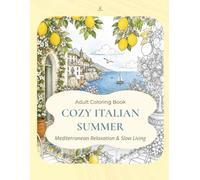 Cozy Italian Summer: A Relaxing Adult Coloring Book Inspired by the Beauty, Sunsets, and Slow Life of Italy