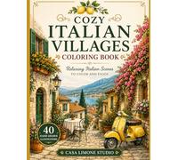 Cozy Italian Villages Coloring Book: 40 Detailed Black-and-White Adult Coloring Pages with Charming Mediterranean Towns, Coastal Landscapes, and Relaxing Countryside Scenes