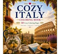 Cozy Italy: A Travel Coloring Book Featuring Charming Italian Villages, Coastal Views, Cafés and the Dolce Vita: 50 Cozy Coloring Pages for Relaxation and Creative Escape