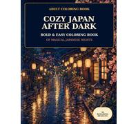 Cozy Japan After Dark: Bold & Easy Coloring Book of Magical Japanese Nights | 30 Relaxing Scenes of Lanterns, Shrines, Cherry Blossoms, Hot Springs and Cozy Streets