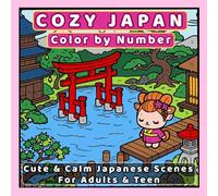 Cozy Japan Color by Number: Cute & Calm Japanese Scenes Coloring Book for Adults & Teens | Relaxing Kawaii Art with 40+ Easy Images