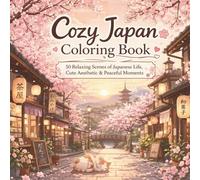 Cozy Japan Coloring Book: 50 Relaxing Scenes of Japanese Life, Cute Aesthetic Peaceful Moments