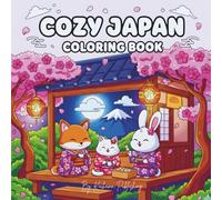 Cozy Japan Coloring Book: Adorable Kawaii Characters & Peaceful Japanese Scenes | Relaxing, Bold and Easy Designs for Kids, Teens & Adults Who Love Cute, Calm, and Cozy Vibes