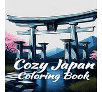 Cozy Japan Coloring Book Autumn Temples & Maple Forests - Relaxing Japanese Fall Scenes for Mindful Coloring and Stress Relief