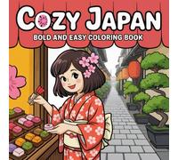 Cozy Japan Coloring Book Bold and Easy: Cute and Simple Fifty Japanese Charming Scene for Adults, Teens Featuring Life, Culture for Stress Relief and Creativity