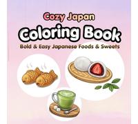 Cozy Japan Coloring Book: Bold & Easy Japanese Foods & Sweets for Relaxation Cute Wagashi, Bento, Ramen & Everyday Comfort Foods