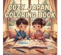 COZY JAPAN COLORING BOOK: Cozy Japanese Scenes and cute images for Relaxation and Stress Relief