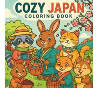 Cozy Japan Coloring Book: Cute Animals, Tranquil Villages, and Peaceful Japanese Nature Scenes for Relaxation and Creativity (Cozy Japan collection)