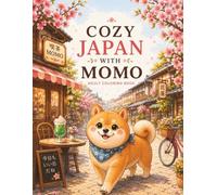 Cozy Japan Coloring Book for Adults Relaxing Sakura Streets, Cute Shiba Inu Momo & Peaceful Japanese Towns: Relaxing Sakura Streets, Cute Shiba Inu ... Alleys & Stress Relieving Coloring Pages
