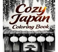 Cozy Japan Coloring Book: Japanese Tea Houses & Zen Gardens for Peaceful Coloring and Stress Relief